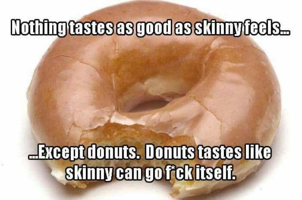Nothing Tastes As Good As Skinny Feels Except Donuts