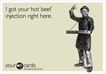 I Got Your Hot Beef Injection Right Here