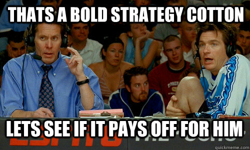 That's A Bold Strategy Cotton