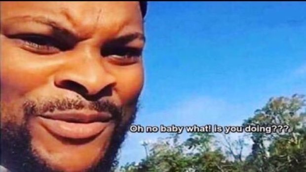 Oh No Baby What Is You Doing